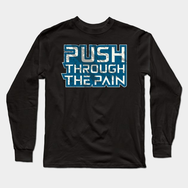 Push Through The Pain Long Sleeve T-Shirt by T-Shirt Attires